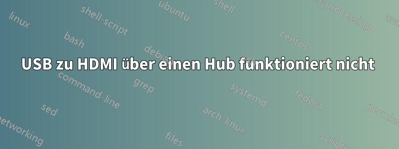 USB zu HDMI über einen Hub funktioniert nicht