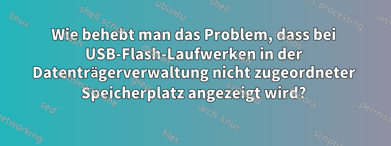 Wie behebt man das Problem, dass bei USB-Flash-Laufwerken in der Datenträgerverwaltung nicht zugeordneter Speicherplatz angezeigt wird?