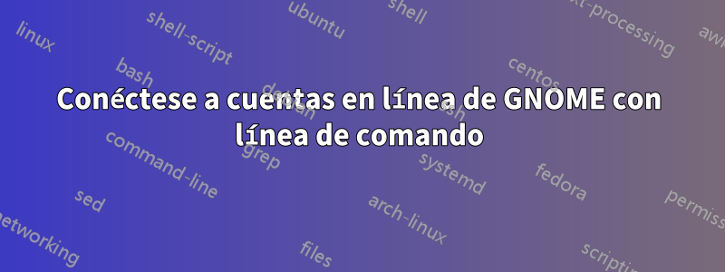 Conéctese a cuentas en línea de GNOME con línea de comando