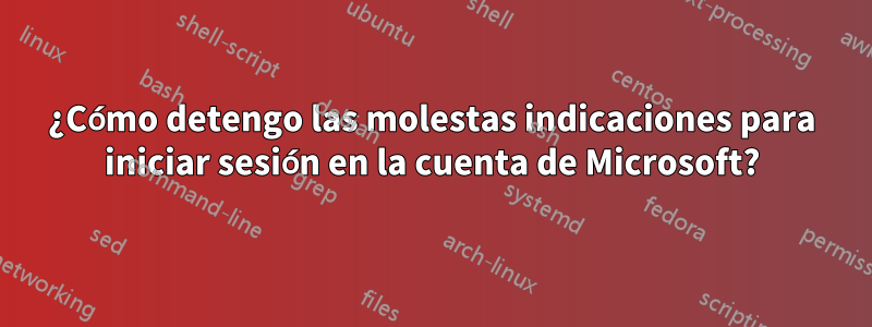 ¿Cómo detengo las molestas indicaciones para iniciar sesión en la cuenta de Microsoft?