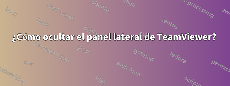 ¿Cómo ocultar el panel lateral de TeamViewer?