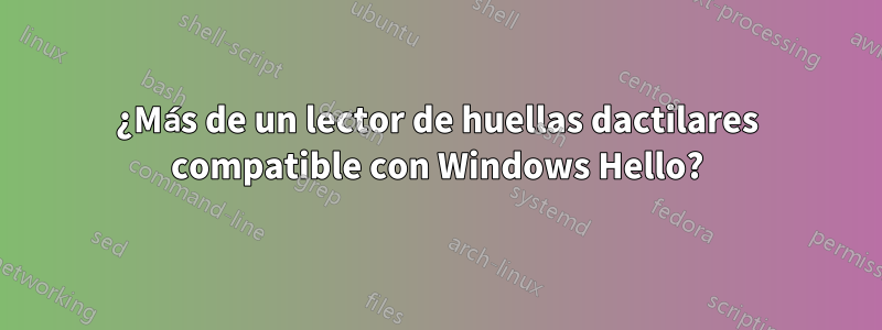 ¿Más de un lector de huellas dactilares compatible con Windows Hello?