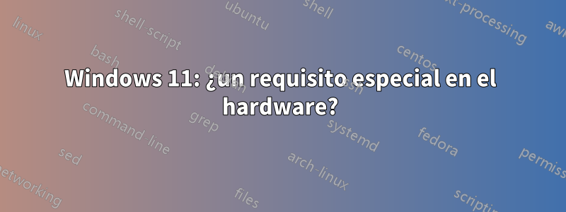 Windows 11: ¿un requisito especial en el hardware?