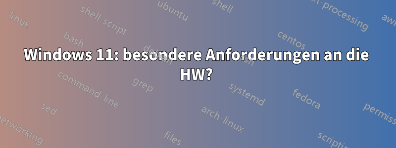 Windows 11: besondere Anforderungen an die HW?