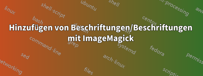 Hinzufügen von Beschriftungen/Beschriftungen mit ImageMagick