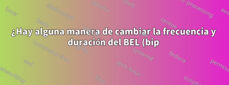 ¿Hay alguna manera de cambiar la frecuencia y duración del BEL (bip) en la consola bash no gráfica?