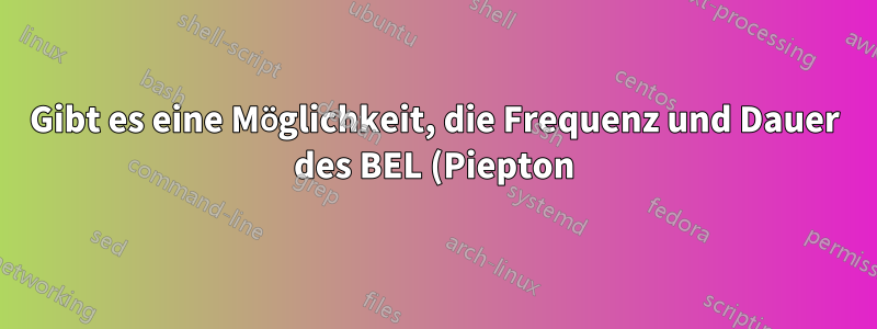 Gibt es eine Möglichkeit, die Frequenz und Dauer des BEL (Piepton) in der nicht grafischen Bash-Konsole zu ändern?
