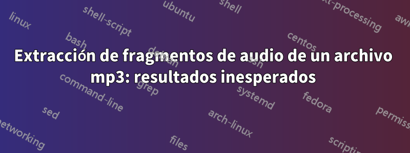 Extracción de fragmentos de audio de un archivo mp3: resultados inesperados