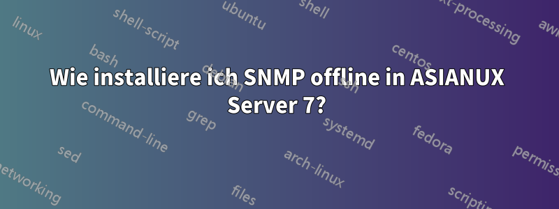 Wie installiere ich SNMP offline in ASIANUX Server 7?