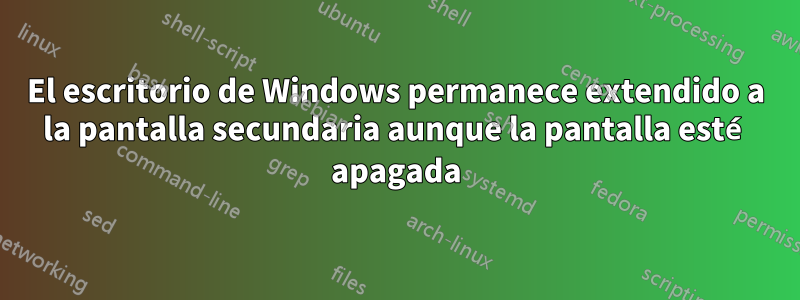 El escritorio de Windows permanece extendido a la pantalla secundaria aunque la pantalla esté apagada