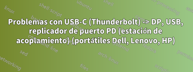 Problemas con USB-C (Thunderbolt) -> DP, USB, replicador de puerto PD (estación de acoplamiento) (portátiles Dell, Lenovo, HP)