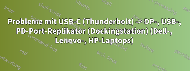 Probleme mit USB-C (Thunderbolt) -> DP-, USB-, PD-Port-Replikator (Dockingstation) (Dell-, Lenovo-, HP-Laptops)