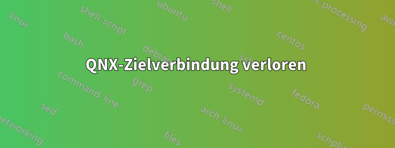 QNX-Zielverbindung verloren