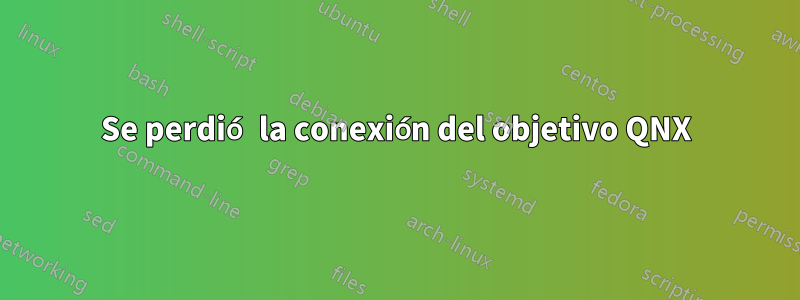 Se perdió la conexión del objetivo QNX