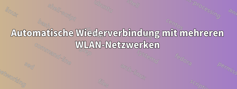 Automatische Wiederverbindung mit mehreren WLAN-Netzwerken