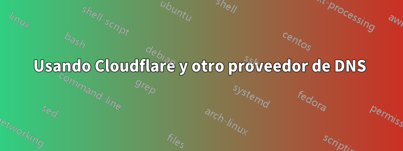 Usando Cloudflare y otro proveedor de DNS
