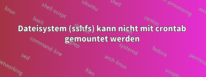 Dateisystem (sshfs) kann nicht mit crontab gemountet werden