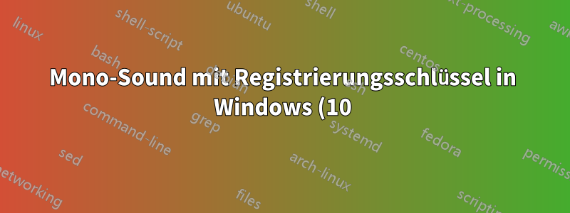 Mono-Sound mit Registrierungsschlüssel in Windows (10) aktivieren