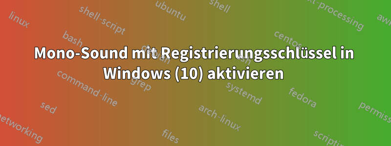 Mono-Sound mit Registrierungsschlüssel in Windows (10) aktivieren