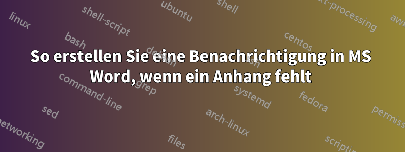 So erstellen Sie eine Benachrichtigung in MS Word, wenn ein Anhang fehlt