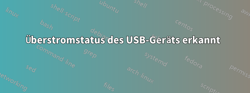 Überstromstatus des USB-Geräts erkannt 