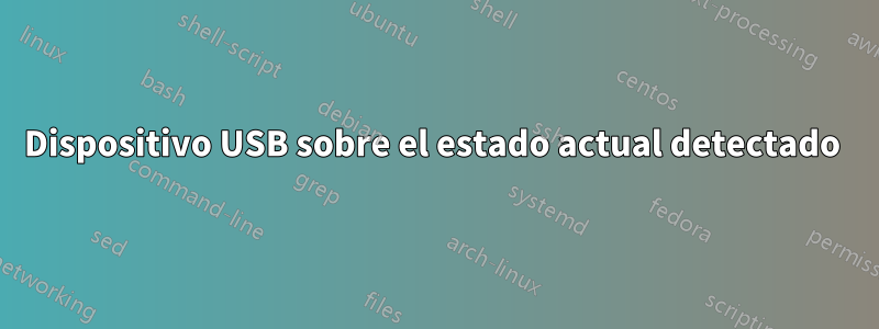 Dispositivo USB sobre el estado actual detectado 