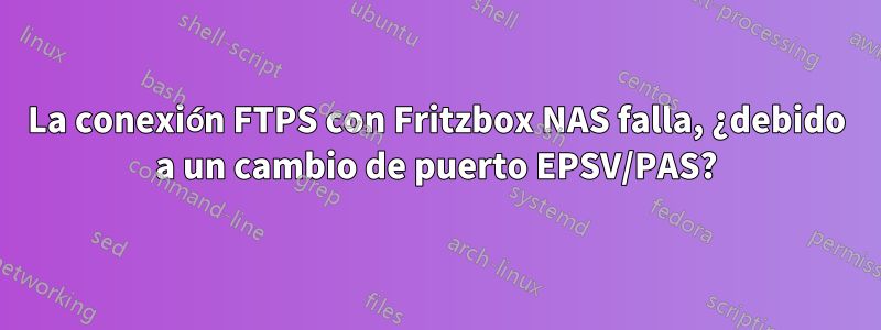 La conexión FTPS con Fritzbox NAS falla, ¿debido a un cambio de puerto EPSV/PAS?