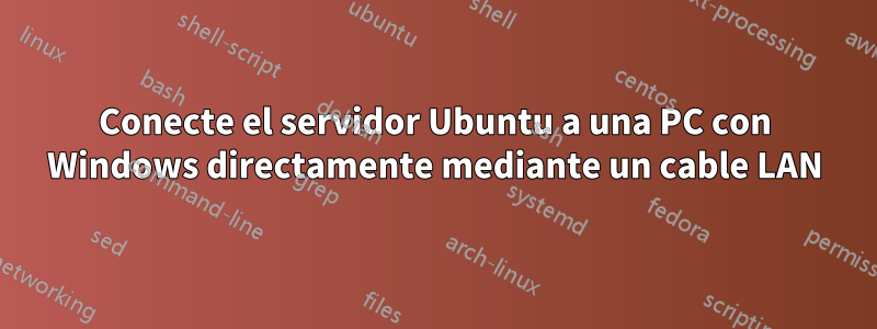 Conecte el servidor Ubuntu a una PC con Windows directamente mediante un cable LAN