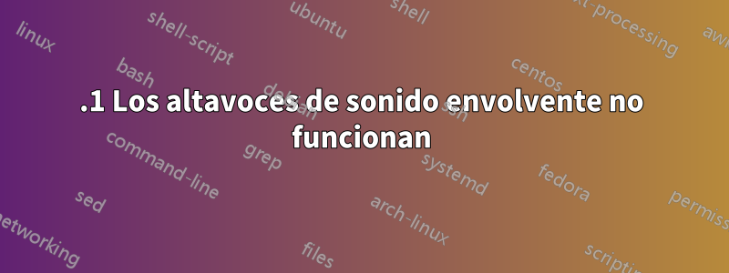 5.1 Los altavoces de sonido envolvente no funcionan