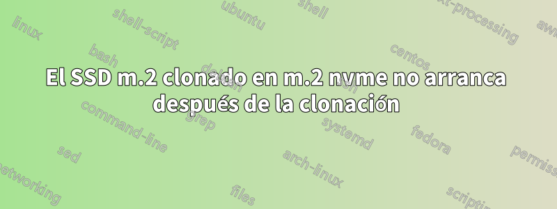 El SSD m.2 clonado en m.2 nvme no arranca después de la clonación