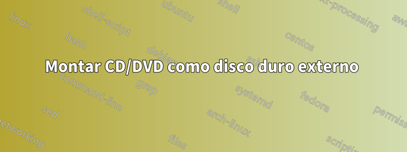 Montar CD/DVD como disco duro externo