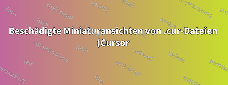 Beschädigte Miniaturansichten von .cur-Dateien (Cursor) in Windows