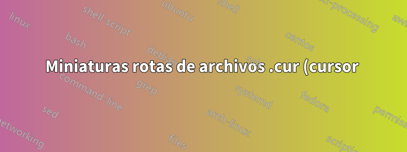 Miniaturas rotas de archivos .cur (cursor) en Windows