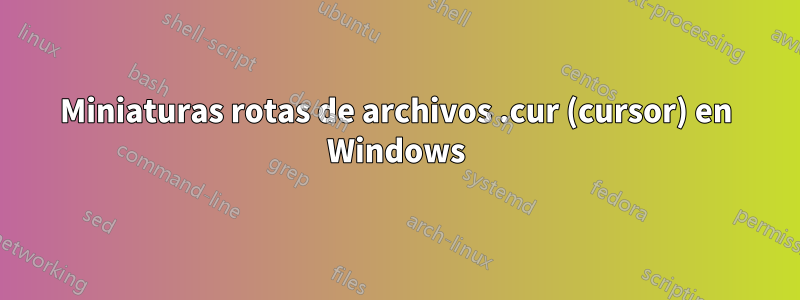 Miniaturas rotas de archivos .cur (cursor) en Windows