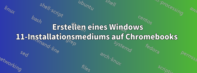 Erstellen eines Windows 11-Installationsmediums auf Chromebooks 