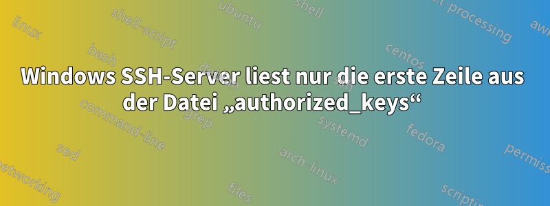 Windows SSH-Server liest nur die erste Zeile aus der Datei „authorized_keys“