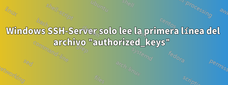 Windows SSH-Server solo lee la primera línea del archivo "authorized_keys"