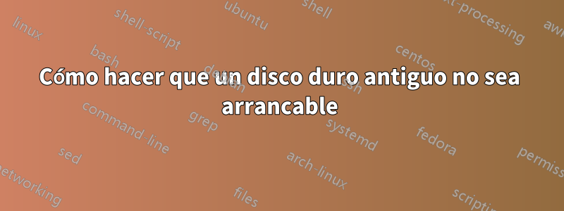 Cómo hacer que un disco duro antiguo no sea arrancable