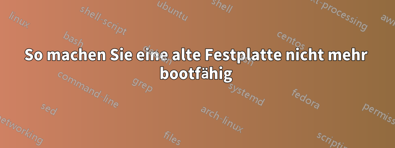 So machen Sie eine alte Festplatte nicht mehr bootfähig