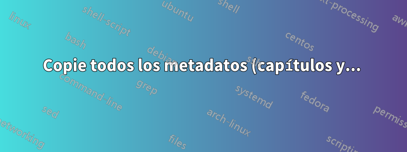 Copie todos los metadatos (capítulos y...) de un archivo wav a otro