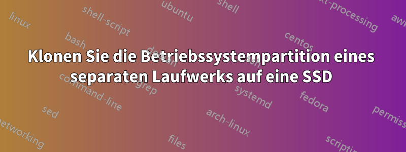 Klonen Sie die Betriebssystempartition eines separaten Laufwerks auf eine SSD