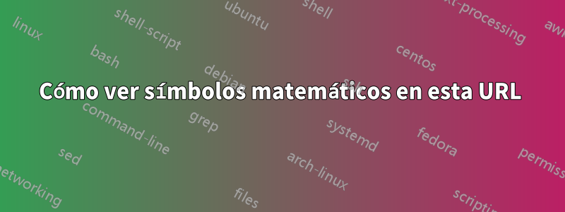 Cómo ver símbolos matemáticos en esta URL