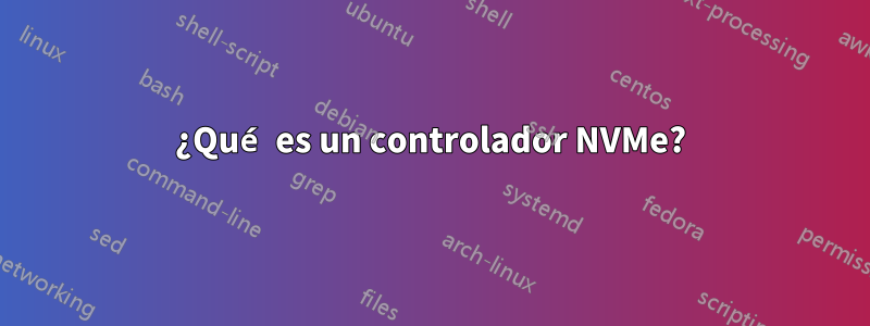 ¿Qué es un controlador NVMe?