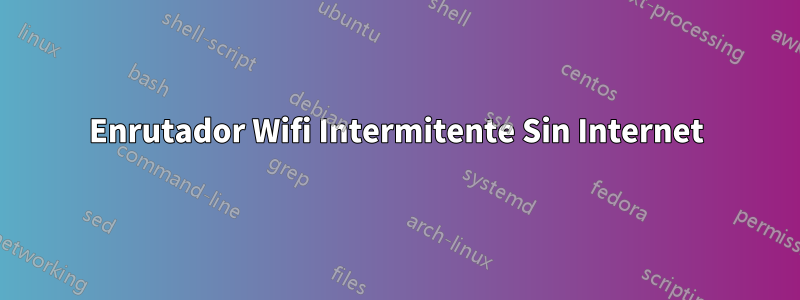 Enrutador Wifi Intermitente Sin Internet