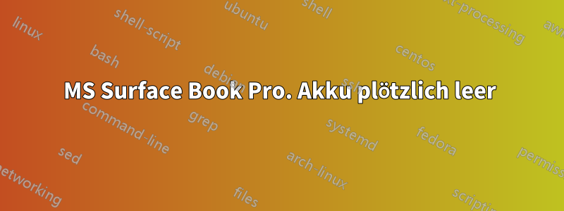 MS Surface Book Pro. Akku plötzlich leer