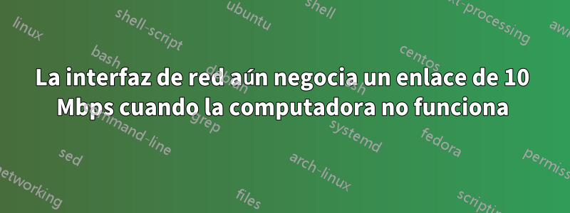 La interfaz de red aún negocia un enlace de 10 Mbps cuando la computadora no funciona