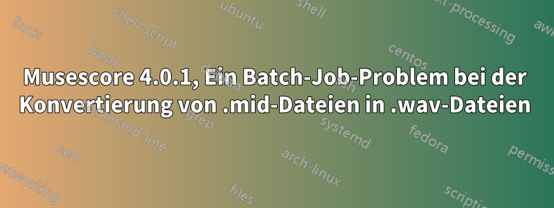 Musescore 4.0.1, Ein Batch-Job-Problem bei der Konvertierung von .mid-Dateien in .wav-Dateien