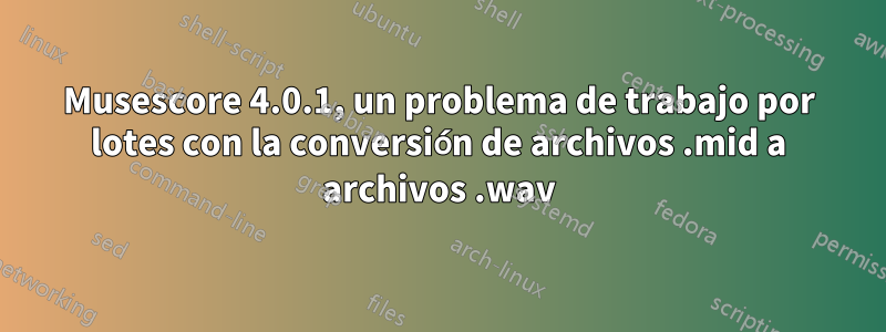 Musescore 4.0.1, un problema de trabajo por lotes con la conversión de archivos .mid a archivos .wav