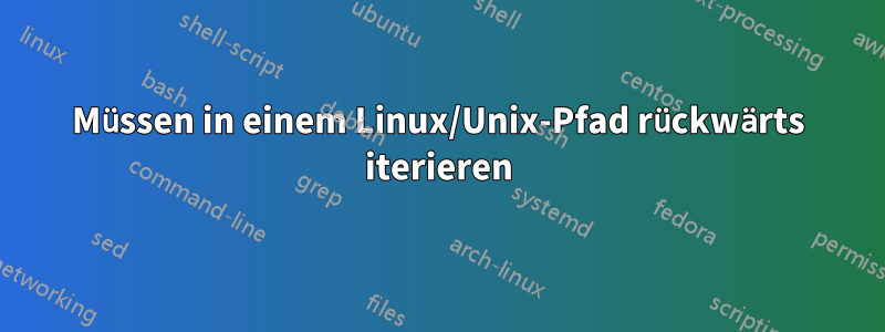 Müssen in einem Linux/Unix-Pfad rückwärts iterieren