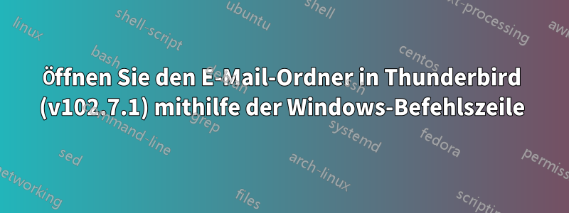 Öffnen Sie den E-Mail-Ordner in Thunderbird (v102.7.1) mithilfe der Windows-Befehlszeile